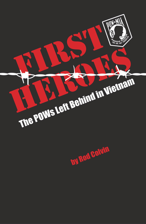 First Heroes (The POWs Left Behind in Vietnam) by Rod Colvin, 9781940495286