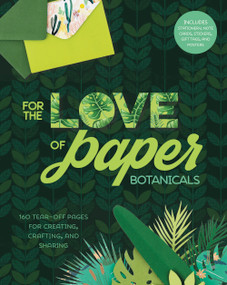 For the Love of Paper: Botanicals (160 Tear-off Pages for Creating, Crafting, and Sharing) by Lark Crafts, 9781454711216