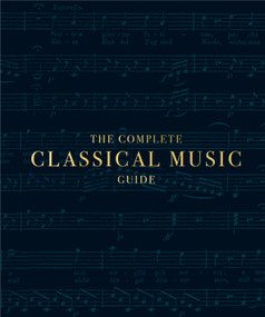 The Complete Classical Music Guide by DK, 9781465494375