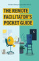The Remote Facilitator's Pocket Guide by Jay-Allen Morris, Kirsten Clacey, 9781523089109