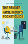 The Remote Facilitator's Pocket Guide by Jay-Allen Morris, Kirsten Clacey, 9781523089109
