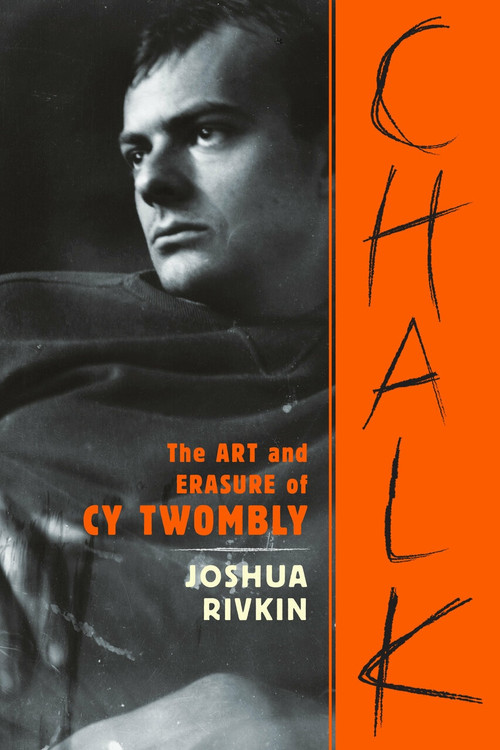 Chalk (The Art and Erasure of Cy Twombly) - 9781612198545 by Joshua Rivkin, 9781612198545