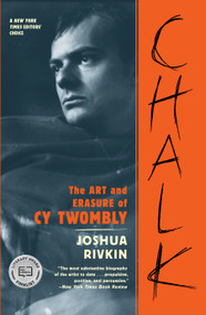 Chalk (The Art and Erasure of Cy Twombly) - 9781612198545 by Joshua Rivkin, 9781612198545
