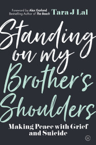 Standing on My Brother's Shoulders (Making Peace with Grief and Suicide) by Tara J Lal, 9781786783561