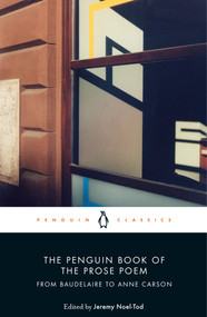 The Penguin Book of the Prose Poem (From Baudelaire to Anne Carson) by Jeremy Noel-Tod, Jeremy Noel-Tod, 9780141984568
