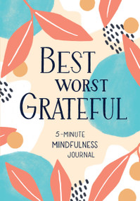 Best Worst Grateful (A Daily 5 Minute Mindfulness Journal to Cultivate Gratitude and Live a Peaceful, Positive, and Happier Life) by Spruce Books, 9781632173461