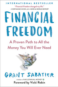 Financial Freedom (A Proven Path to All the Money You Will Ever Need) - 9780525534587 by Grant Sabatier, Vicki Robin, 9780525534587