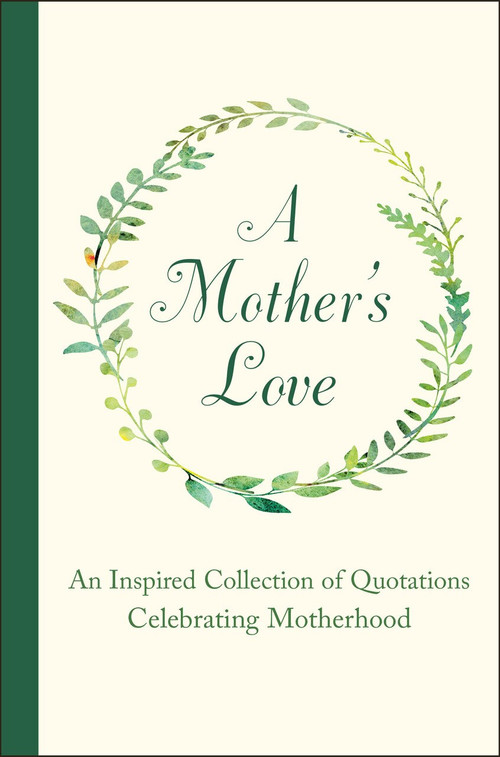 A Mother's Love (An Inspired Collection of Quotations Celebrating Motherhood) by Jackie Corley, 9781578268702
