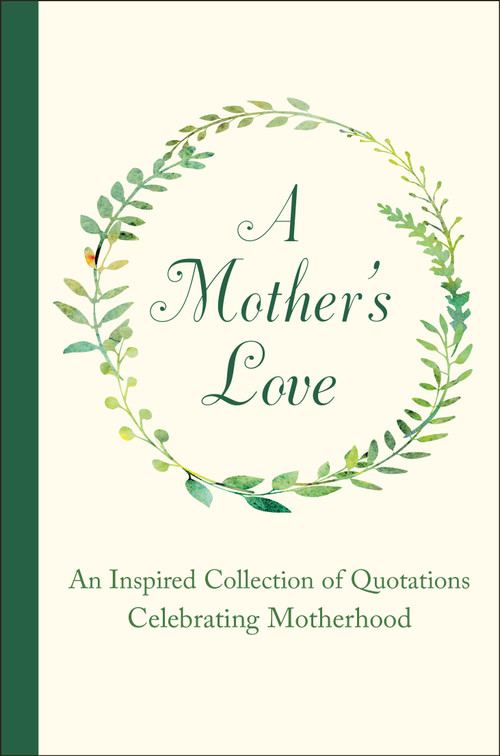 A Mother's Love (An Inspired Collection of Quotations Celebrating Motherhood) by Jackie Corley, 9781578268702