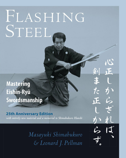 Flashing Steel, 25th Anniversary Edition (Mastering Eishin-Ryu Swordsmanship) by Masayuki Shimabukuro, Leonard J. Pellman, 9781623175030