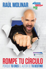 Rompe tu círculo. Porque tú eres el autor de tu destino / Break The Cycle (Libros en español) (Spanish Edition) by Raul Molinar, Univision, 9781644731406