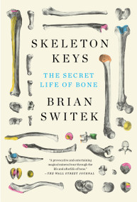 Skeleton Keys (The Secret Life of Bone) - 9780525539124 by Riley Black (Brian Switek), 9780525539124