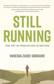 Still Running (The Art of Meditation in Motion) by Vanessa Zuisei Goddard, 9781611808193