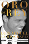 Oro de Rey. Luis Miguel, la biografía / King's Gold. Luis Miguel, the biography by Javier Leon Herrera, Juan Manuel Navarro Salinas, Emilio Estefan, 9781644731383