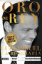 Oro de Rey. Luis Miguel, la biografía / King's Gold. Luis Miguel, the biography (Spanish Edition) by Javier Leon Herrera, Juan Manuel Navarro Salinas, Emilio Estefan, 9781644731383
