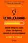 Ultralearning. Aprende más y más rápido, alcanza tus objetivos / Ultralearning. Accelerate Your Career, Master Hard Skills and Outsmart the Competition by Scott H. Young, 9788416883745