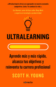 Ultralearning. Aprende más y más rápido, alcanza tus objetivos / Ultralearning. Accelerate Your Career, Master Hard Skills and Outsmart th.. (Spanish Edition) by Scott H. Young, 9788416883745
