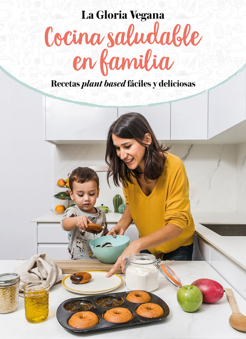 La Gloria vegana. Cocina saludable en familia / Healthy Cooking with Your Family @lagloriavegana (Spanish Edition) by Gloria Carrion, 9788417736651