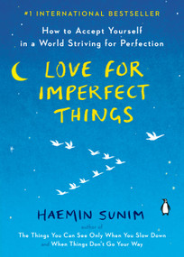 Love for Imperfect Things (How to Accept Yourself in a World Striving for Perfection) - 9780143132295 by Haemin Sunim, Deborah Smith, Haemin Sunim, Lisk Feng, 9780143132295