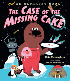 Not an Alphabet Book: The Case of the Missing Cake by Eoin McLaughlin, Marc Boutavant, 9781536212679