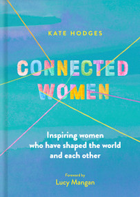 Connected Women (Inspiring women who have shaped the world and each other) - 9780711255876 by Kate Hodges, Sarah Papworth, Lucy Mangan, 9780711255876