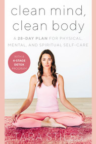 Clean Mind, Clean Body (A 28-Day Plan for Physical, Mental, and Spiritual Self-Care) by Tara Stiles, 9780062947314