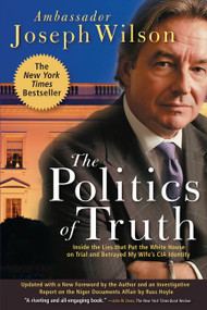 The Politics of Truth (Inside the Lies That Put the White House on Trial and Betrayed My Wife's CIA Identity) by Joseph Wilson, 9780786715510