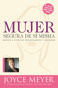Mujer segura de si misma (Empiece a vivir hoy resueltamente y sin miedo) (Spanish Edition) by Joyce Meyer, 9781546037330