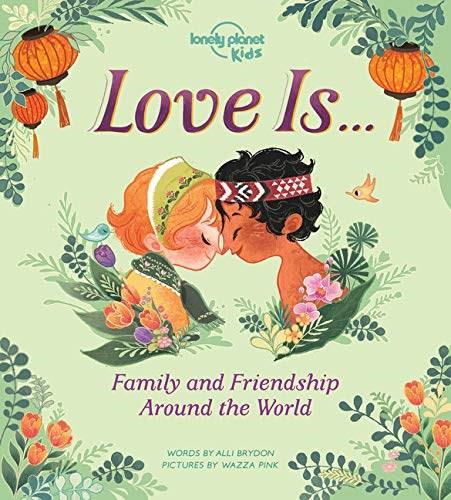 Love Around The World (Family and Friendship Around the World) (Miniature Edition) by Lonely Planet Kids, Lonely Planet Kids, Alli Brydon, Wazza Pink, 9781788684941