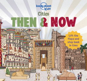 Lonely Planet Kids Cities - Then & Now by Joe Fullman, Lindsey Spinks, 9781788689236