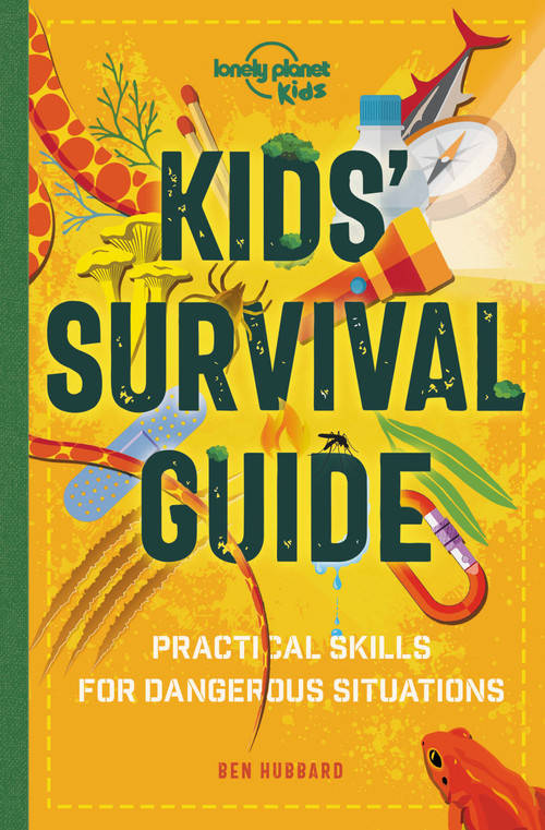 Lonely Planet Kids Kids' Survival Guide (Practical Skills for Intense Situations) by Ben Hubbard, Dynamo Ltd, 9781838690830