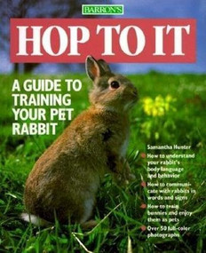 Hop To It (A Guide to Training Your Pet Rabbit) by Samantha Hunter, 9780812045512