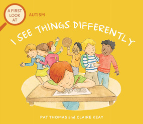 I See Things Differently (A First Look at Autism) by Pat Thomas, Claire Keay, 9781438004792