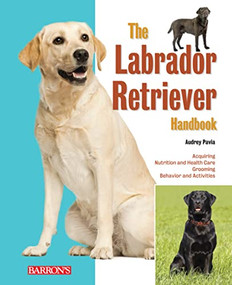 The Labrador Retriever Handbook by Audrey Pavia, 9780764147401
