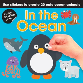 First Sticker Art: In the Ocean (Use Stickers to Create 20 Cute Ocean Animals) by Paul Calver, Toby Reynolds, Ksenya Savva, 9781438012476