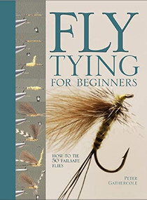 Fly Tying For Beginners (How to Tie 50 Failsafe Flies) by Peter Gathercole, 9780764158452