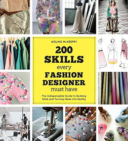 200 Skills Every Fashion Designer Must Have (The Indispensable Guide to Building Skills and Turning Ideas into Reality) by Aisling McKeefry, 9781438008967