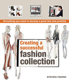 Creating a Successful Fashion Collection (Everything You Need to Develop a Great Line and Portfolio) by Steven Faerm, 9780764147326