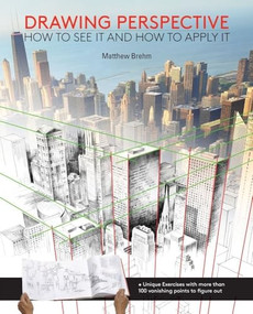 Drawing Perspective (How to See It and How to Apply It) by Matthew Brehm, 9781438006598