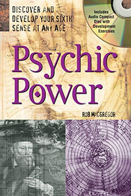 Psychic Power with Audio Compact Disc (Discover and Develop Your Sixth Sense at Any Age) by Rob MacGregor, 9780764178870