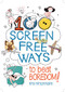 100 Screen Free Ways to Beat Boredom! by Kris Hirschmann, Elisa Paganelli, 9781438011493