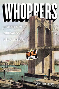 Whoppers (History's Most Outrageous Lies and Liars) by Christine Seifert, 9781936976980
