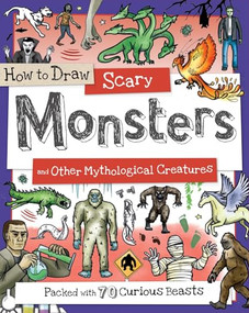 How to Draw Scary Monsters and Other Mythological Creatures (Packed with 70 Curious Creatures) by Paul Calver, Toby Reynolds, Fiona Gowen, 9781438010557