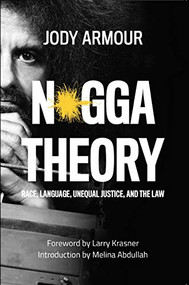 N*gga Theory (Race, Language, Unequal Justice, and the Law) by Jody David Armour, Melina Abdullah, Larry Krasner, 9781940660684