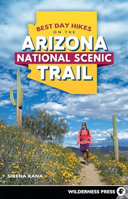 Best Day Hikes on the Arizona National Scenic Trail by Sirena Rana, 9781643590097