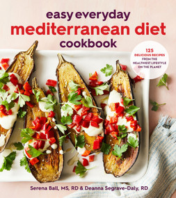 Easy Everyday Mediterranean Diet Cookbook (125 Delicious Recipes from the Healthiest Lifestyle on the Planet) by Deanna Segrave-Daly, Serena Ball, 9780358375418