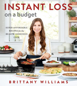 Instant Loss On A Budget (Super-Affordable Recipes for the Health-Conscious Cook) by Brittany Williams, Ghazalle Badiozamani, 9780358353928