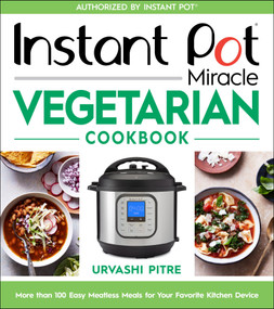 Instant Pot Miracle Vegetarian Cookbook (More than 100 Easy Meatless Meals for Your Favorite Kitchen Device) by Urvashi Pitre, 9780358379331