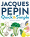Jacques Pépin Quick & Simple by Jacques Pépin, Tom Hopkins, 9780358352556
