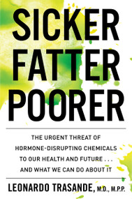 Sicker, Fatter, Poorer (The Urgent Threat of Hormone-Disrupting Chemicals to Our Health and Future . . . and What We Can Do About It) - 9780358410966 by Leonardo Trasande, 9780358410966